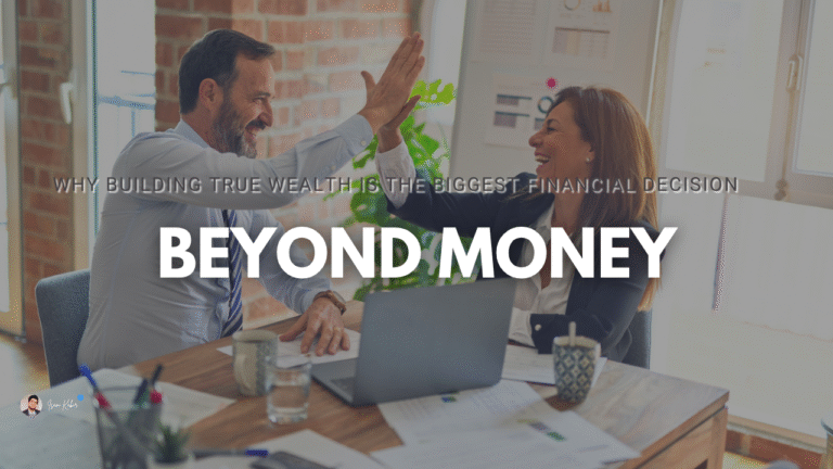 Beyond Money: Why Building True Wealth is the Biggest Financial Decision